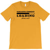 Sarcastic Comment Loading Please Wait T-Shirt