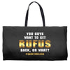 You Guys Want to Get Rufus Back or What Weekender Totes