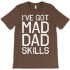 i've got mad dad skills T-Shirt