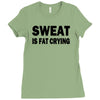 sweat is fat crying funny college beer party sex crude humor frat cool Ladies Fitted T-Shirt