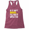 if it ain't broke i'll fix it Racerback Tank