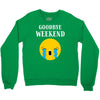 goodbye weekend Crewneck Sweatshirt
