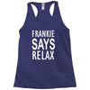 frankie says relax Racerback Tank