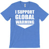 i support global warming T-Shirt
