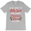 i just want to bake stuff and watch christmas movies all day T-Shirt