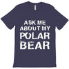 ask me about my polar bear T-Shirt