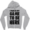 i paused my game to be here Zipper Hoodie