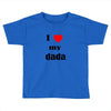 i love my dada Toddler T-shirt