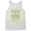 education is important but skiing is importanter Tank Top