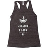 Don't Be Jealous Just Because Look This Good At 40 Racerback Tank