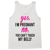 Yes I Am Pregnant No You Can't Touch My Belly Tank Top