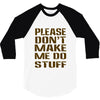 don't make me do stuff 3/4 Sleeve Shirt