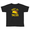 body by tacos funny Toddler T-shirt