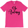 go away T-Shirt