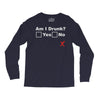 am i drunk Long Sleeve Shirts