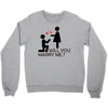 will you love me Crewneck Sweatshirt