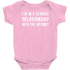 i'm in a serious relationship with the internet Baby Onesie