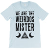 we are the weirdos mister T-Shirt