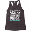 faster than the speed of something slower Racerback Tank