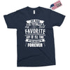 My Dad Is Totally My Most Favorite Guy of All Time in the History of F Exclusive T-shirt