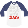don't mess with zach 3/4 Sleeve Shirt