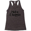 make it happen Racerback Tank