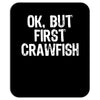 ok but first crawfish Mousepad