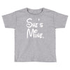 she's mine Toddler T-shirt