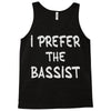i prefer the bassist Tank Top
