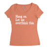 hang on let me overthink this Women's Triblend Scoop T-shirt