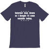 internet was down so i thought i'd come out side today T-Shirt