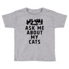 ask me about my cats Toddler T-shirt