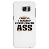 Careful I Already Kicked Cancer Ass Samsung Galaxy S7 Edge