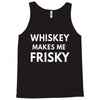 whiskey makes me frisky Tank Top