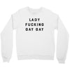 Lady Fucking Gay Gay Crewneck Sweatshirt