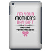 I'm Your Mother's Day Gift Dad Says You're Welcome Baby Girl iPad Mini
