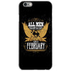 All Men Are Created Equal But Only The Best Are Born In February iPhone 6/6s Case