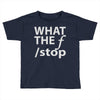 what the f stop Toddler T-shirt
