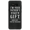 I&rsquo;m Your Father&rsquo;s Day Gift Mom Says You&rsquo;re Welcome Samsung Galaxy S8