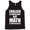 english is important but math is importanter Tank Top