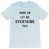 Hang On Let Me Overthink This T-Shirt