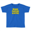 more cheese please Toddler T-shirt