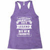 I've Been Called A Lot Of Names But Legend Is My Favorite Racerback Tank