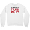 eat clean train dirty Crewneck Sweatshirt