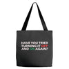 have you tried turning it off and on again Tote Bags