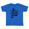 This Is Why We Can't Have Nice Things Toddler T-shirt