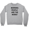 morning people are the worst Crewneck Sweatshirt