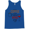 give me cofee or wine Tank Top