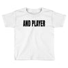 and player Toddler T-shirt