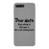 Dear Math Stop Asking To Find Your X, He Is Not Coming Back iPhone 7 Plus Case